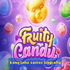 kamylinha santos biografia